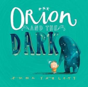Orion and the Dark by Emma Yarlett