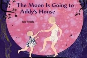 The Moon Is Going to Addy's House by Ida Pearle