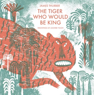 Tiger Who Would Be King by James Thurber