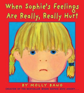 When Sophies Feelings Are Really Really Hurt by Molly Bang