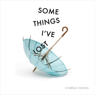 Some Things Ive Lost by Cybele Young Some Things Ive Lost by Cybele Young