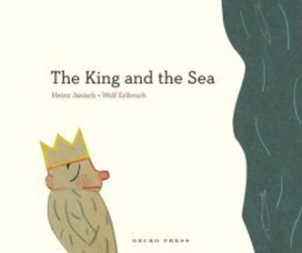 The King and the Sea by Heinz Janisch The King and the Sea by Heinz Janisch