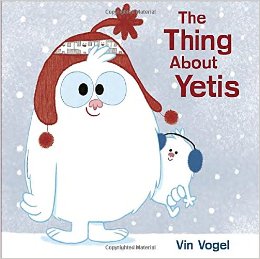 The Thing about Yetis by Vin Vogel