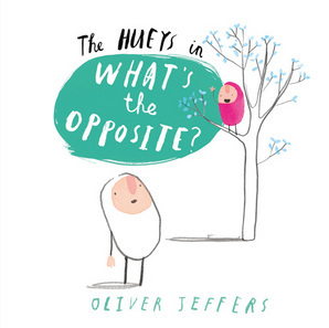 The Hueys in Whats the Opposite by Oliver Jeffers