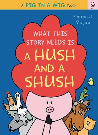 What This Story Needs Is a Hush and a Shush by Emma J Virjan