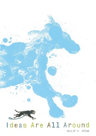 Ideas Are All Around by Philip C Stead