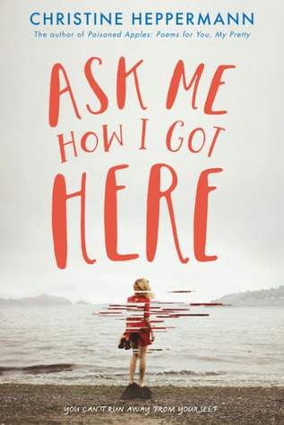 Ask Me How I Got Here by Christine Heppermann