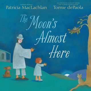 The Moons Almost Here by Patricia MacLachlan