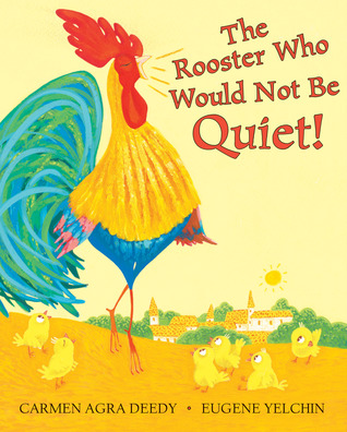 The Rooster Who Would Not Be Quiet by Carmen Agra Deedy