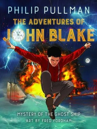 The Adventures of John Blake Mystery of the Ghost Ship by Philip Pullman