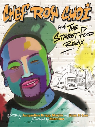 Chef Roy Choi and the Street Food Remix by Jacqueline Briggs Martin