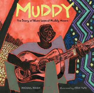 Muddy the Story of Blues Legend Muddy Waters by Michael Mahin