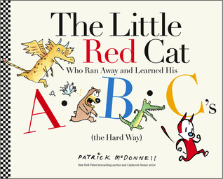The Little Red Cat Who Ran Away and Learned His ABCs (the Hard Way) by Patrick McDonnell