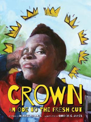 Crown An Ode to the Fresh Cut by Derrick Barnes