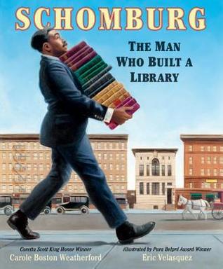 Schomburg The Man Who Built a Library by Carole Boston Weatherford