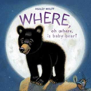 Where, Oh Where, Is Baby Bear By Ashley Wolff