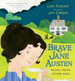 Brave Jane Austen Reader, Writer, Author, Rebel by Lisa Pliscou