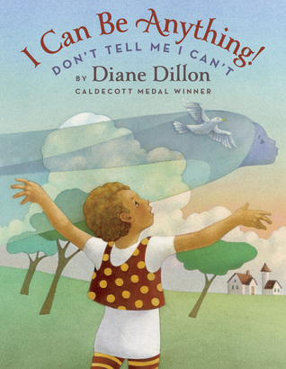 I Can Be Anything! Don_t Tell Me I Can_t by Diane Dillon