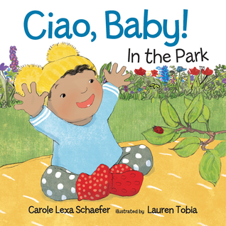 Ciao, Baby! In the Park by Carole Lexa Schaefer