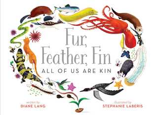 Fur, Feather, Fin All of Us Are Kin by Diane Lang