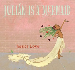 Julian Is a Mermaid by Jessica Love