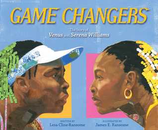 Game Changers The Story of Venus and Serena Williams by Lesa Cline-Ransome