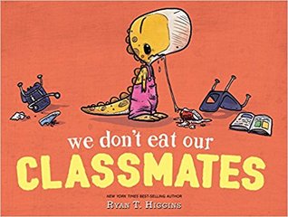 We Don_t Eat Our Classmates by Ryan T. Higgins