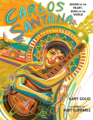 Carlos Santana Sound of the Heart, Song of the World by Gary Golio