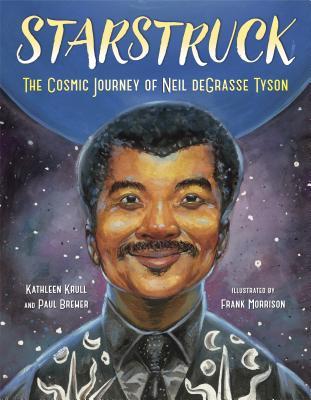 Starstruck The Cosmic Journey of Neil DeGrasse Tyson by Kathleen Krull