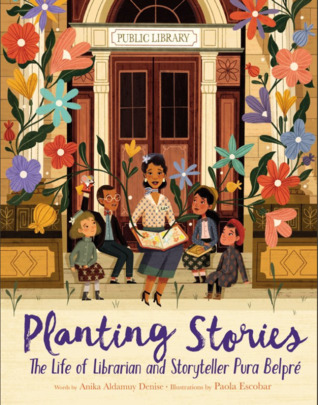 planting stories the life of librarian and storyteller pura belpre by anika aldamuy denise