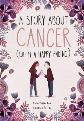 A Story about Cancer (With a Happy Ending) by India Desjardins