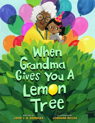 When Grandma Gives You a Lemon Tree by Jamie L. B. Deenihan