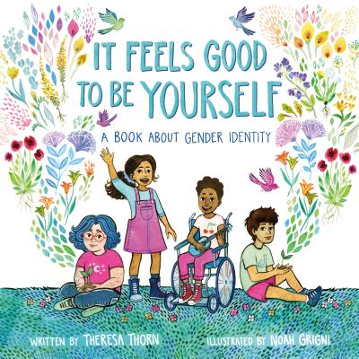 It Feels Good to Be Yourself A Book about Gender Identity by Theresa Thorn