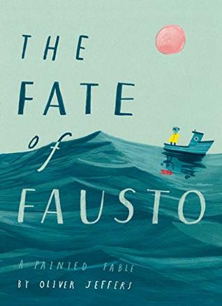 The Fate of Fausto by Oliver Jeffers