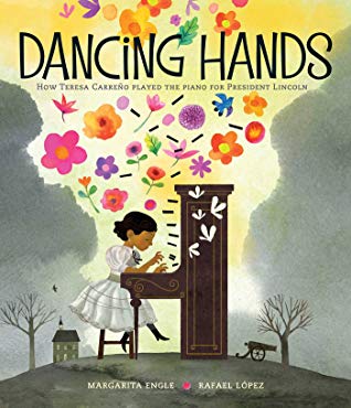 Dancing Hands How Teresa Carreno Played the Piano for President Lincoln by Margarita Engle