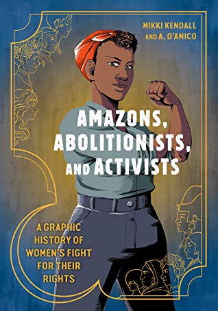 Amazons, Abolitionists, and Activists by Mikki Kendall and A. D’Amico 