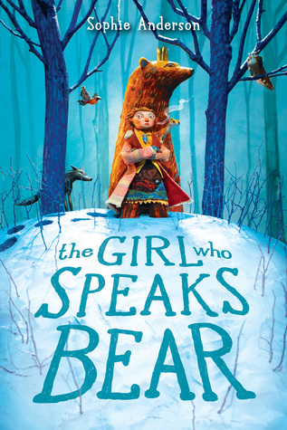 The Girl Who Speaks Bear by Sophie Anderson