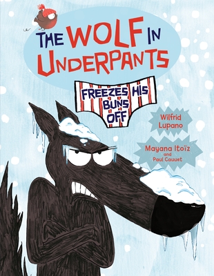 The Wolf in Underpants Freezes His Buns Off by Wilfrid Lupano