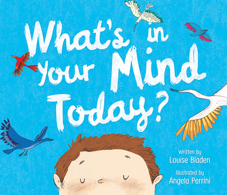 What's in Your Mind Today by Louise Bladen