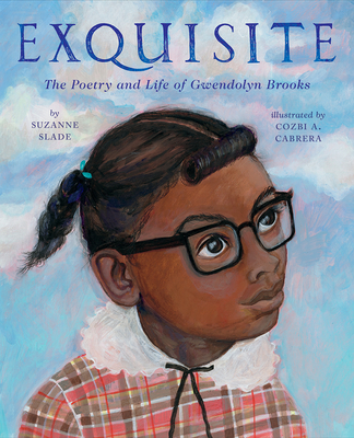 Exquisite The Poetry and Life of Gwendolyn Brooks by Suzanne Slade
