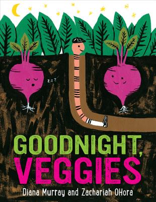 Goodnight, Veggies by Diana Murray and Zachariah OHora