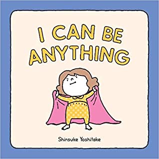 I Can Be Anything by Shinsuke Yoshitake