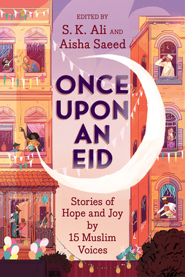 Once Upon an Eid edited by S. K. Ali and Aisha Saeed