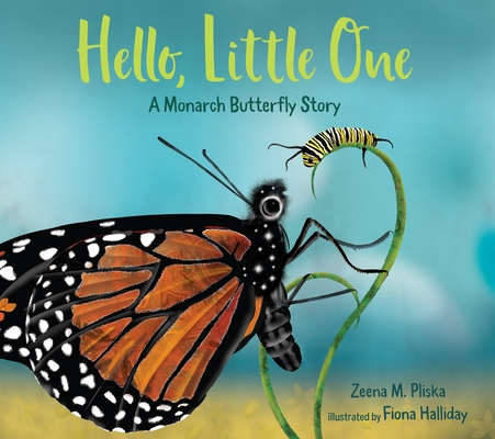 Hello, Little One A Monarch Butterfly Story by Zeena M. Pliska