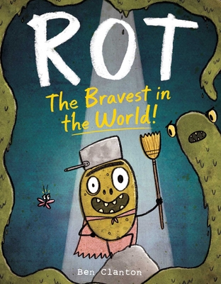 Rot The Bravest in the World by Ben Clanton