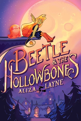 Beetle &amp; the Hollowbones by Aliza Layne