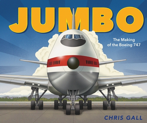 Jumbo The Making of the Boeing 747 by Chris Gall