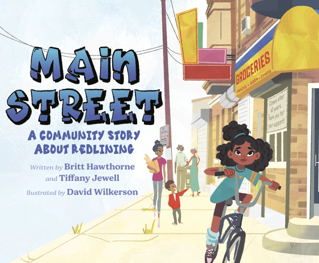 Book cover for Main Street: A Community Story about Redlining by Britt Hawthorne and Tiffany Jewell, illustrated by David Wilkerson. A young Black girl rides her bicycle down a city street with people in the background walking.