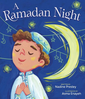 Cover image for A Ramadan Night by Nadine Presley, illustrated by Asma Enayeh. Features a boy wearing a prayer hat with his eyes closed in front of a sky of stars and a large crescent moon.