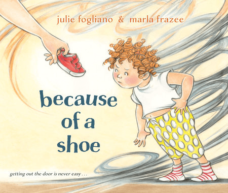 Book cover for Because of a Shoe by Julie Fogliano, illustrated by Marla Frazee. Features a small child with curly red hair looking skeptically at a red shoe that being held out to them.